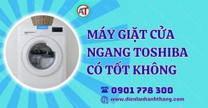 máy giặt cửa ngang toshiba có tốt không Điện lạnh Anh Thắng