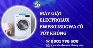 máy giặt electrolux ewf8025dgwa có tốt không Điện lạnh Anh Thắng