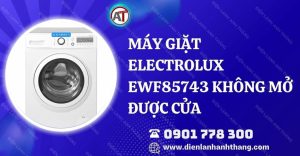 máy giặt electrolux ewf85743 không mở được cửa Điện lạnh Anh Thắng