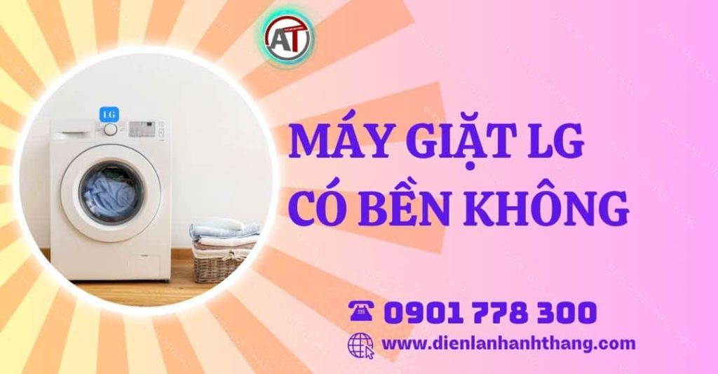 máy giặt lg có bền không Điện lạnh Anh Thắng