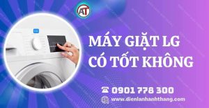 máy giặt lg có tốt không Điện lạnh Anh Thắng