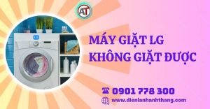 máy giặt lg không giặt được Điện lạnh Anh Thắng