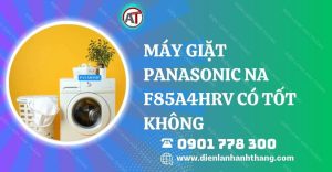 máy giặt panasonic na f85a4hrv có tốt không Điện lạnh Anh Thắng