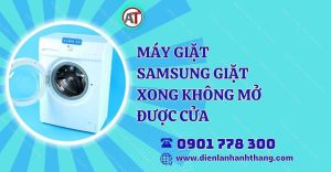 máy giặt samsung giặt xong không mở được cửa Điện lạnh Anh Thắng