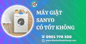 máy giặt sanyo có tốt không Điện lạnh Anh Thắng