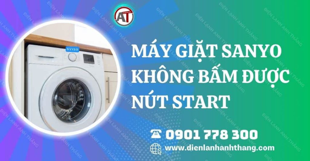 Máy Giặt Sanyo Không Bấm Được Nút Start Và Cách Khắc Phục 2026 máy giặt sanyo không bấm được nút start Điện lạnh Anh Thắng