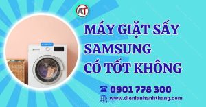 máy giặt sấy samsung có tốt không Điện lạnh Anh Thắng