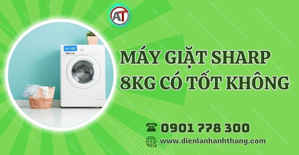 máy giặt sharp 8kg có tốt không Điện lạnh Anh Thắng
