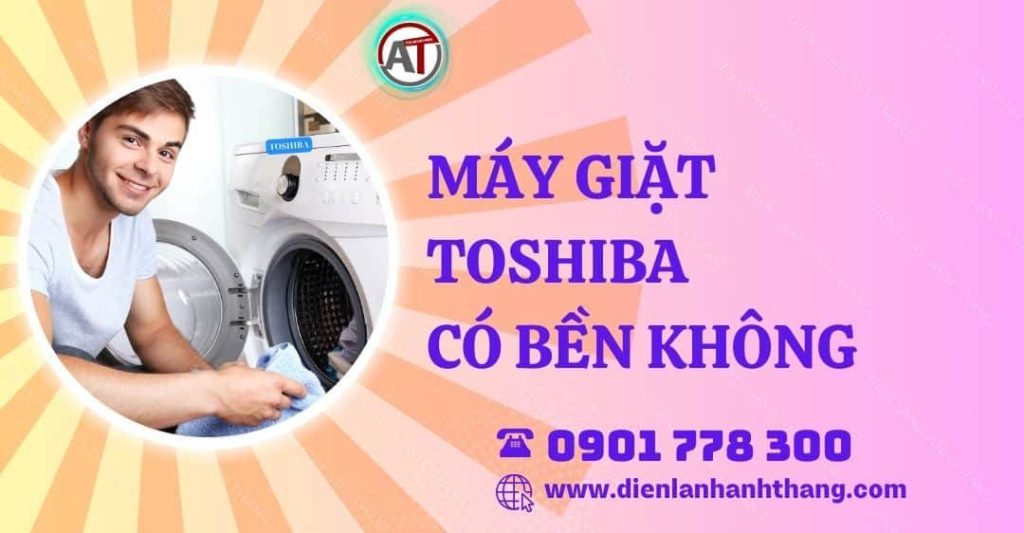 máy giặt toshiba có bền không Điện lạnh Anh Thắng