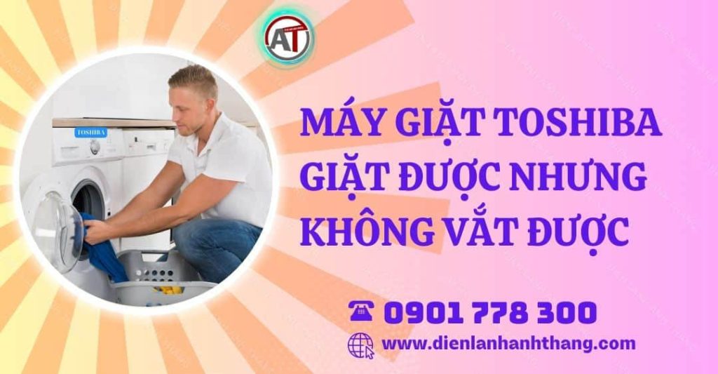 máy giặt toshiba giặt được nhưng không vắt được Điện lạnh Anh Thắng