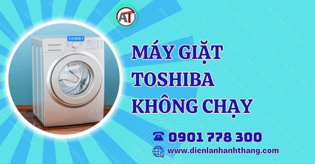 máy giặt toshiba không chạy Điện lạnh Anh Thắng