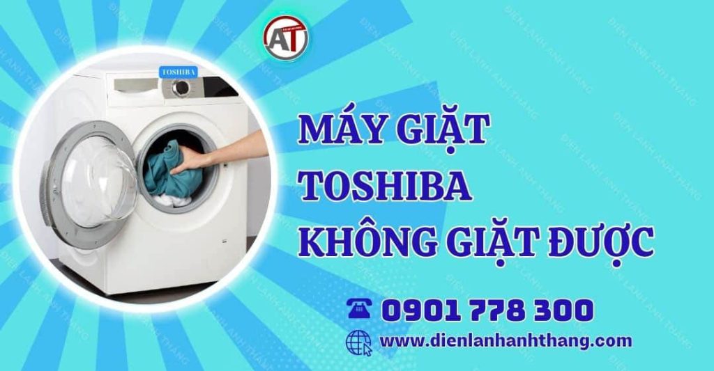 máy giặt toshiba không giặt được Điện lạnh Anh Thắng