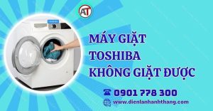 máy giặt toshiba không giặt được Điện lạnh Anh Thắng