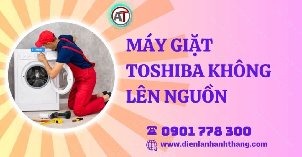 máy giặt toshiba không lên nguồn Điện lạnh Anh Thắng