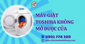 máy giặt toshiba không mở được cửa Điện lạnh Anh Thắng