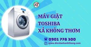 máy giặt toshiba xả không thơm Điện lạnh Anh Thắng