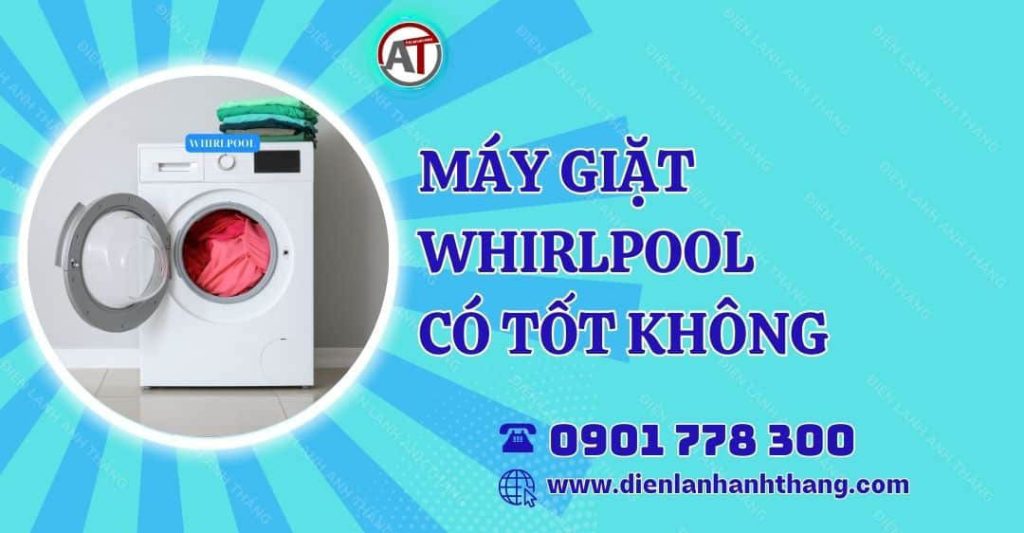 máy giặt whirlpool có tốt không Điện lạnh Anh Thắng