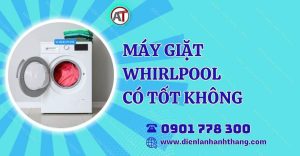 máy giặt whirlpool có tốt không Điện lạnh Anh Thắng