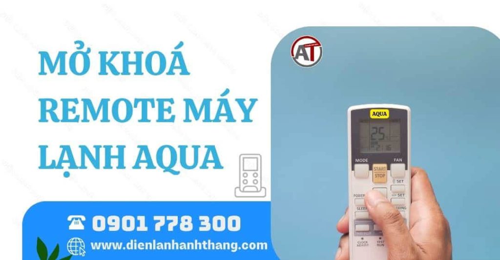 Mở Khóa Remote Máy Lạnh Aqua Nhanh Chóng Từng Bước Chi Tiết 2026 mở khoá remote máy lạnh aqua Điện lạnh Anh Thắng