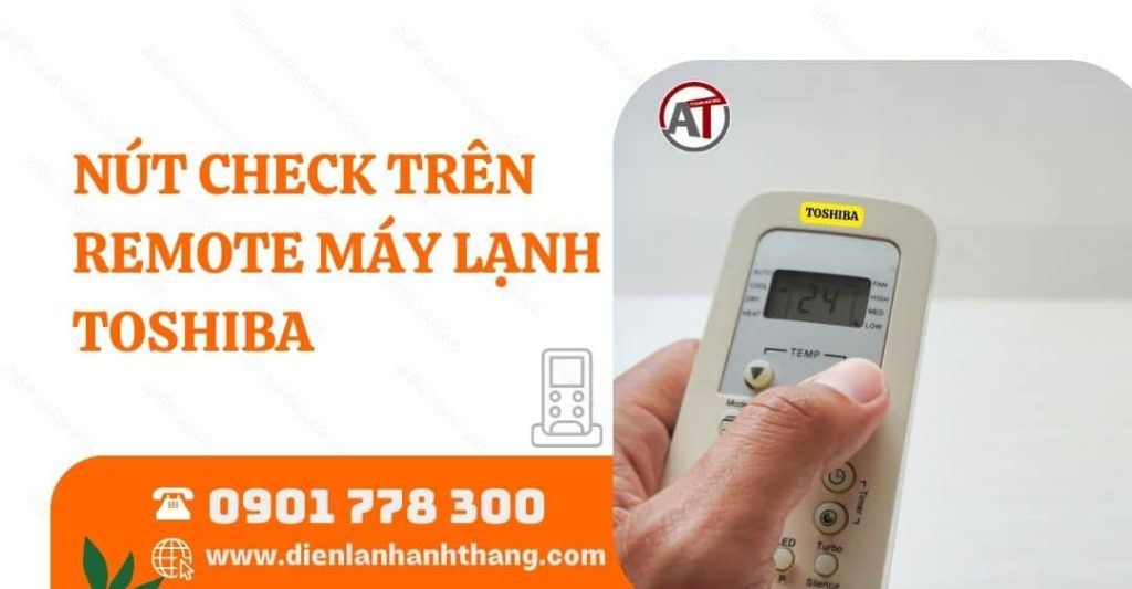 Nút Check Trên Remote Máy Lạnh Toshiba Là Gì? Dùng Thế Nào? 2025 nút check trên remote máy lạnh toshiba Điện lạnh Anh Thắng