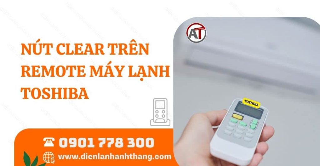 nút clear trên remote máy lạnh toshiba Điện lạnh Anh Thắng