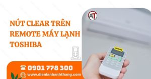 nút clear trên remote máy lạnh toshiba Điện lạnh Anh Thắng