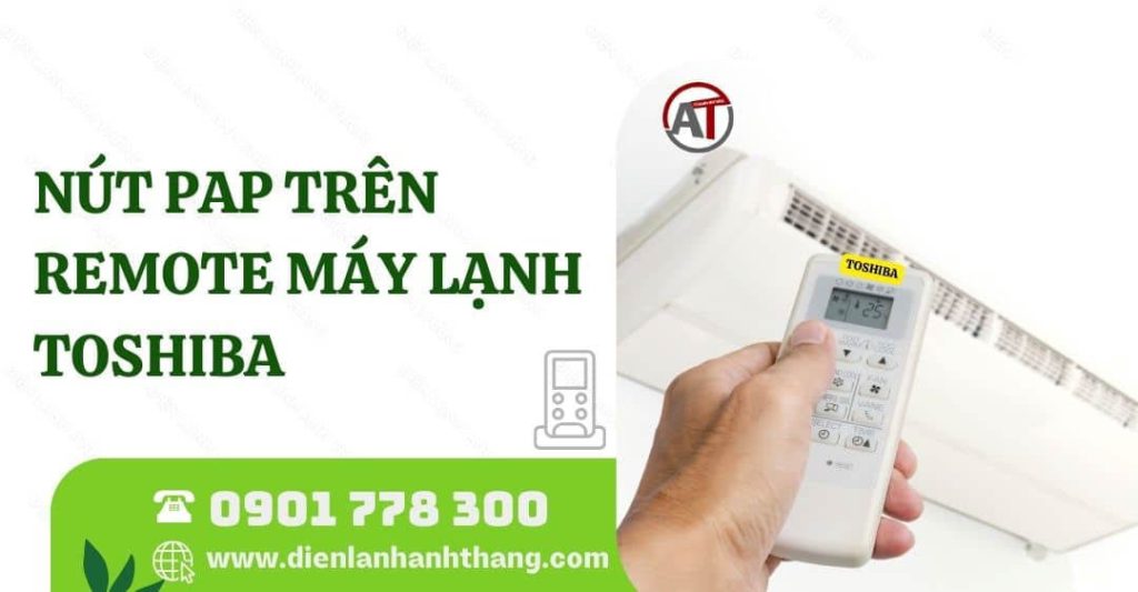 Giải Đáp: Nút Pap Trên Remote Máy Lạnh Toshiba Có Vai Trò Gì 2025 nút pap trên remote máy lạnh toshiba Điện lạnh Anh Thắng