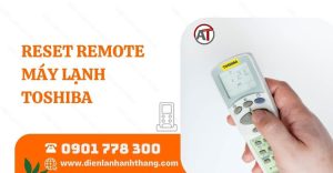 reset remote máy lạnh toshiba Điện lạnh Anh Thắng