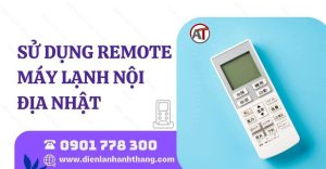 sử dụng remote máy lạnh nội địa nhật Điện lạnh Anh Thắng