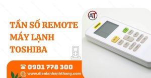 tần số remote máy lạnh toshiba Điện lạnh Anh Thắng