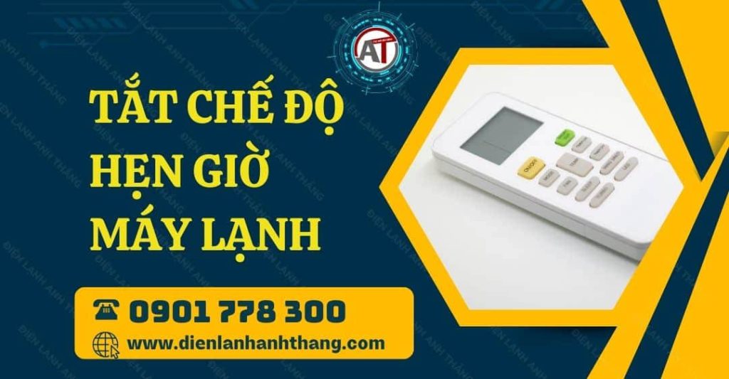 Hướng Dẫn Tắt Chế Độ Hẹn Giờ Máy Lạnh Chi Tiết Cho Người Mới 2026 tắt chế độ hẹn giờ máy lạnh Điện lạnh Anh Thắng