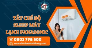 tắt chế độ sleep máy lạnh panasonic Điện lạnh Anh Thắng