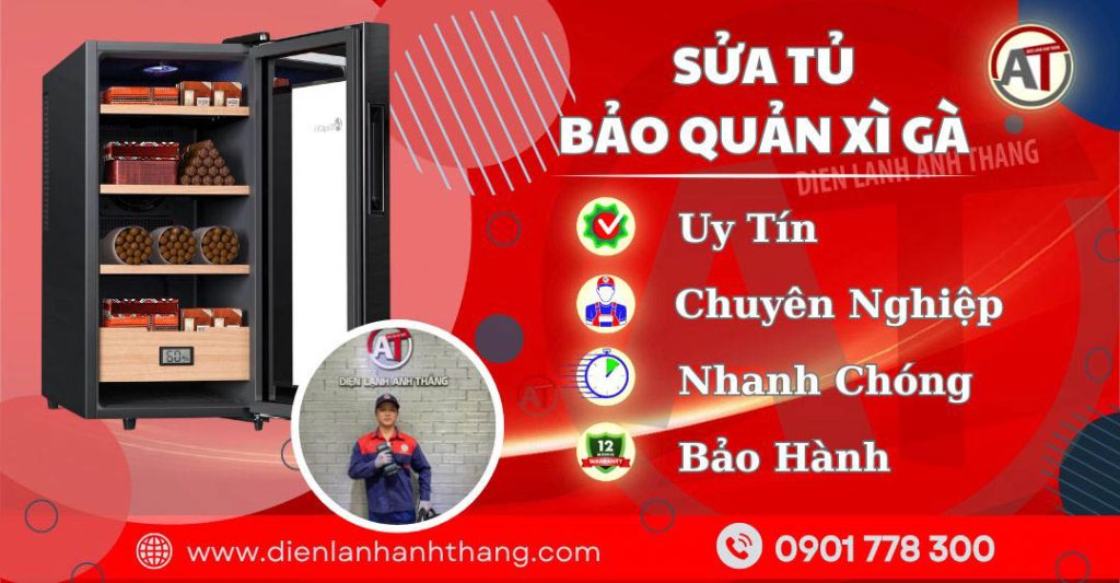 Sửa Tủ Xì Gà Chuyên Nghiệp, Báo Giá Rõ Trước Khi Sửa 2026 Trung tâm sửa tủ bảo quản xì gà Điện lạnh Anh Thắng