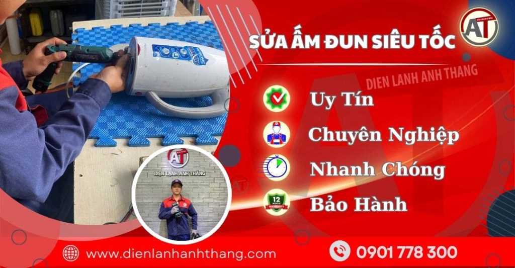 Sửa Ấm Đun Siêu Tốc Giá Tốt, Chuyên Nghiệp, Bảo Hành Uy Tín 2026 Trung tâm sửa ấm đun siêu tốc - Điện lạnh Anh Thắng