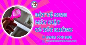 bột vệ sinh máy giặt có tốt không Điện lạnh Anh Thắng