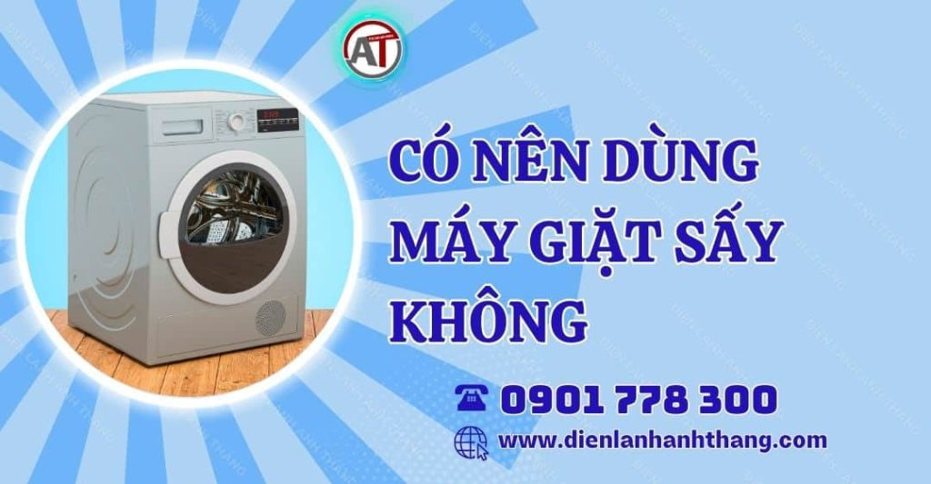 có nên dùng máy giặt sấy không Điện lạnh Anh Thắng