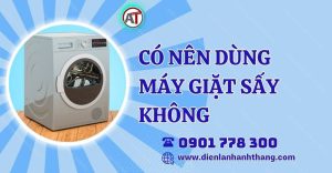 có nên dùng máy giặt sấy không Điện lạnh Anh Thắng