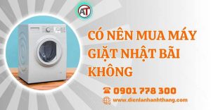 có nên mua máy giặt nhật bãi không Điện lạnh Anh Thắng
