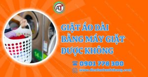 giặt áo dài bằng máy giặt được không Điện lạnh Anh Thắng