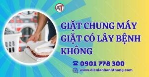 giặt chung máy giặt có lây bệnh không Điện lạnh Anh Thắng