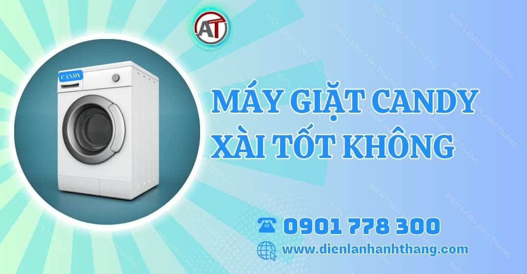 Máy Giặt Candy Xài Tốt Không Và Có Nên Mua Để Sử Dụng Không?