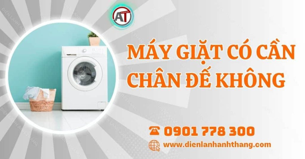 máy giặt có cần chân đế không Điện lạnh Anh Thắng