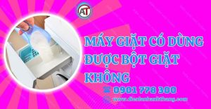 máy giặt có dùng được bột giặt không Điện lạnh Anh Thắng
