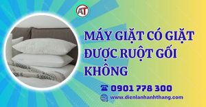 máy giặt có giặt được ruột gối không Điện lạnh Anh Thắng