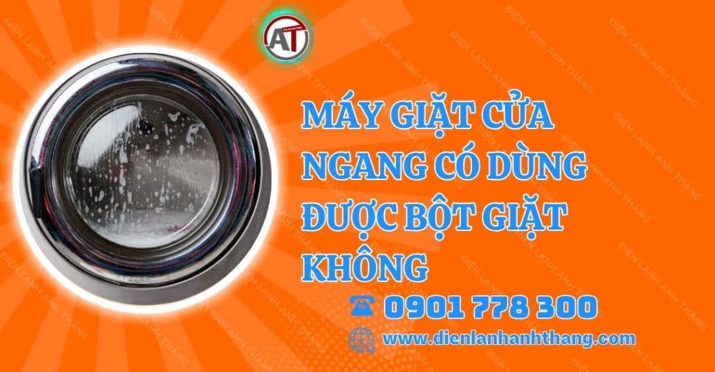 máy giặt cửa ngang có dùng được bột giặt không Điện lạnh Anh Thắng