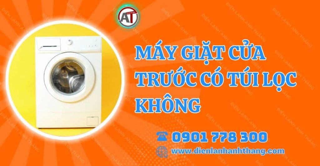 máy giặt cửa trước có túi lọc không Điện lạnh Anh Thắng