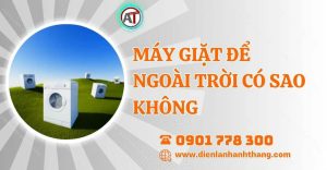 máy giặt để ngoài trời có sao không Điện lạnh Anh Thắng