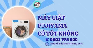 máy giặt fujiyama có tốt không Điện lạnh Anh Thắng