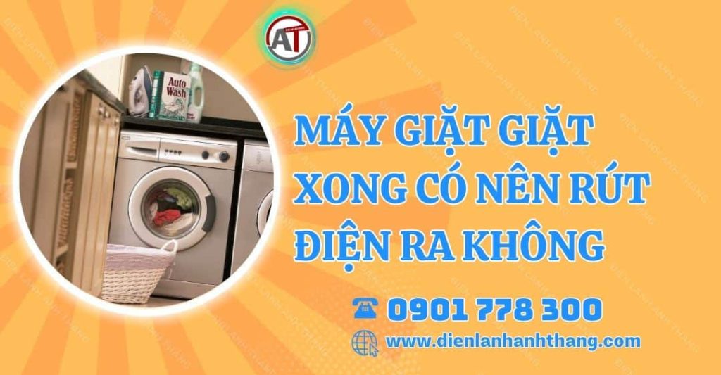 máy giặt giặt xong có nên rút điện ra không Điện lạnh Anh Thắng