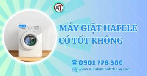 máy giặt hafele có tốt không Điện lạnh Anh Thắng